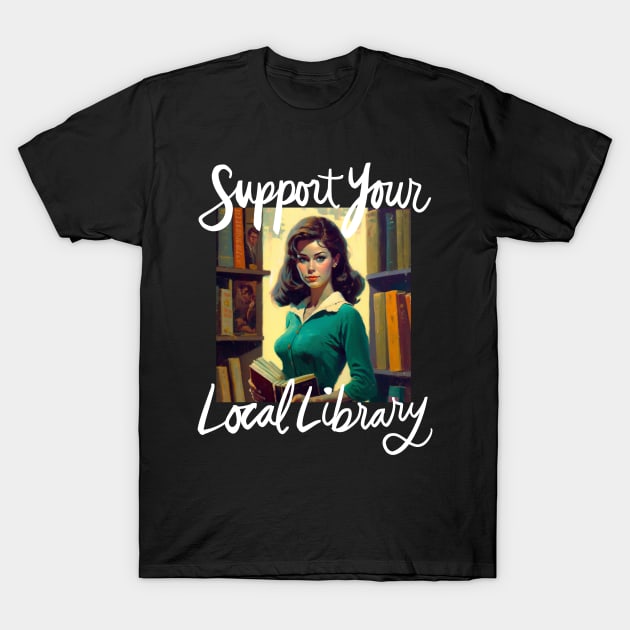 Support Your Local Library Book Reader Librarian Cursive Version T-Shirt by Tessa McSorley